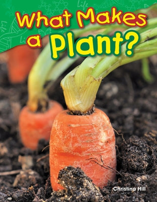 What Makes a Plant? by Hill, Christina