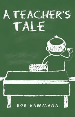 A Teacher's Tale by Hammann, Bob