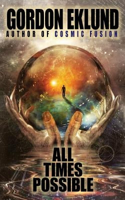 All Times Possible by Eklund, Gordon