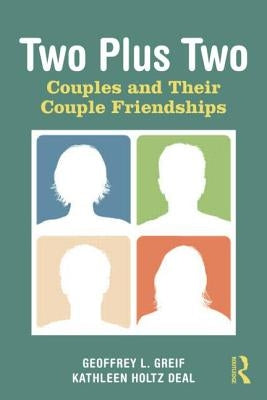 Two Plus Two: Couples and Their Couple Friendships by Greif, Geoffrey L.