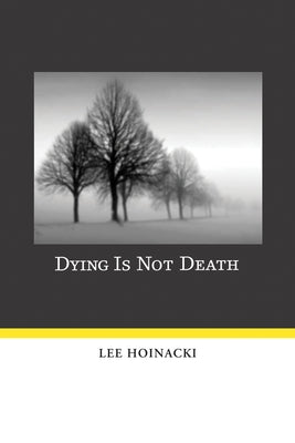 Dying Is Not Death by Hoinacki, Lee