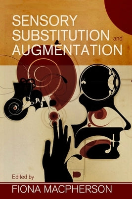 Sensory Substitution and Augmentation by MacPherson, Fiona