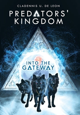 Into the Gateway: Predators' Kingdom by de Leon, Cladennis U.