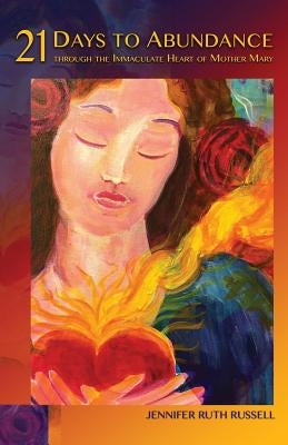 21 Days to Abundance through the Immaculate Heart of Mother Mary by Russell, Jennifer Ruth