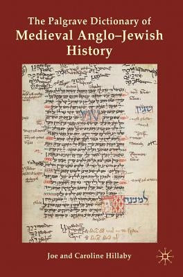 The Palgrave Dictionary of Medieval Anglo-Jewish History by Hillaby, J.