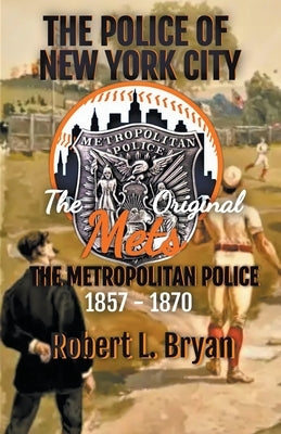 THE ORIGINAL METS, The Metropolitan Police by Bryan, Robert L.