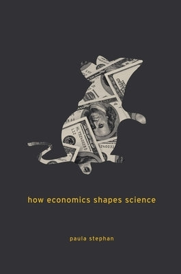 How Economics Shapes Science by Stephan, Paula