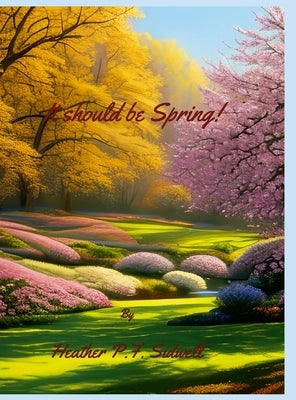 It Should Be Spring! by Sidwell, Heather