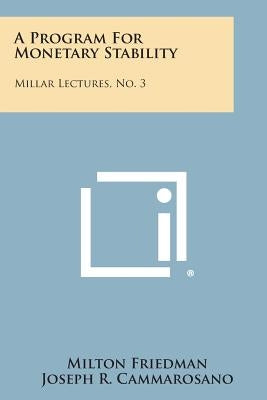 A Program for Monetary Stability: Millar Lectures, No. 3 by Friedman, Milton