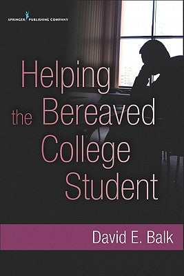 Helping the Bereaved College Student by Balk, David E.