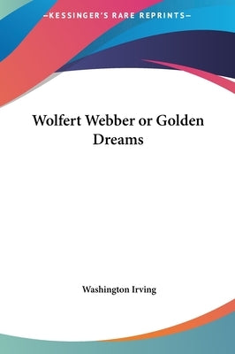 Wolfert Webber or Golden Dreams by Irving, Washington
