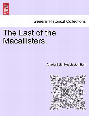 The Last of the Macallisters. by Barr, Amelia Edith Huddleston