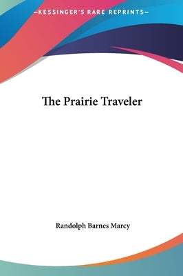 The Prairie Traveler by Marcy, Randolph Barnes