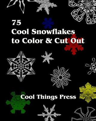 75 Cool Snowflakes To Color & Cut Out: Folding, Coloring and Cutting for Kids by Press, Cool Things