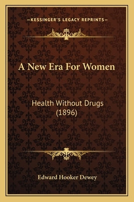 A New Era For Women: Health Without Drugs (1896) by Dewey, Edward Hooker