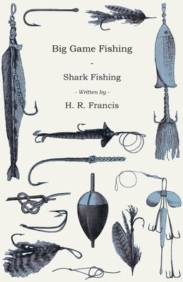 Big Game Fishing - Shark Fishing by Francis, H. R.