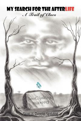 My Search for the Afterlife by Spalding, Dennis