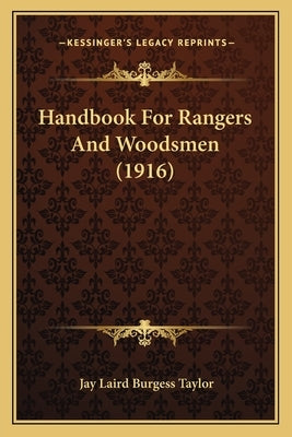 Handbook For Rangers And Woodsmen (1916) by Taylor, Jay Laird Burgess
