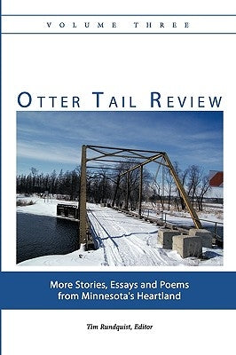 Otter Tail Review, Volume Three: More Stories, Essays and Poems from Minnesota's Heartland by Rundquist, Tim