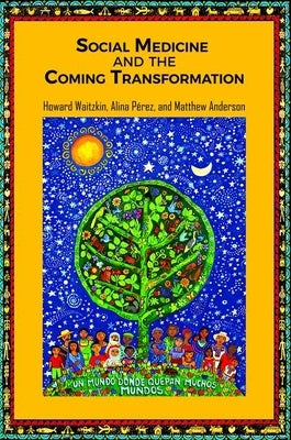 Social Medicine and the Coming Transformation by Waitzkin, Howard