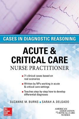 Acute & Critical Care Nurse Practitioner: Cases in Diagnostic Reasoning by Burns, Suzanne M.