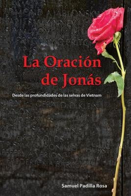 La Oracion de Jonas: Desde Las Profundidades de Las Selvas de Vietnam by Rosa, Samuel Padilla