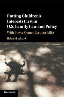 Putting Children's Interests First in U.S. Family Law and Policy by Alvaré, Helen M.
