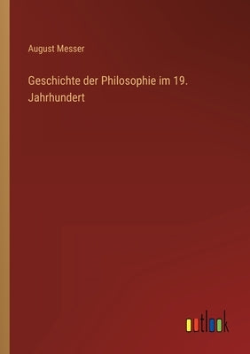 Geschichte der Philosophie im 19. Jahrhundert by Messer, August