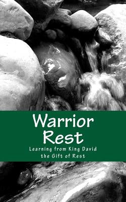 Warrior Rest (2nd Edition): Learning from King David the Gift of Rest by Mabus, John