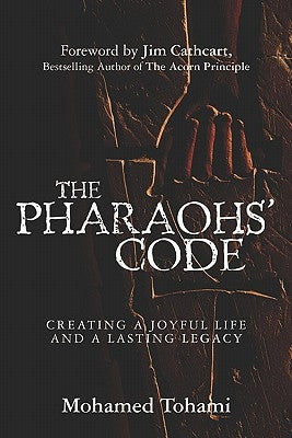 The Pharaohs' Code: Creating a Joyful Life and a Lasting Legacy by Tohami, Mohamed