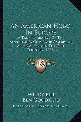 An American Hobo In Europe: A True Narrative Of The Adventures Of A Poor American At Home And In The Old Country (1907) by Bill, Windy