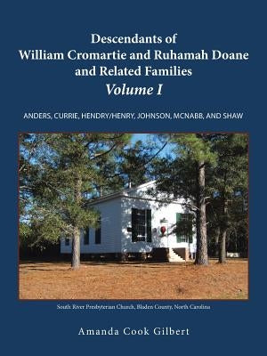 Descendants of William Cromartie and Ruhamah Doane and Related Families: Anders, Currie, Hendry/Henry, Johnson, McNabb, and Shaw by Gilbert, Amanda Cook
