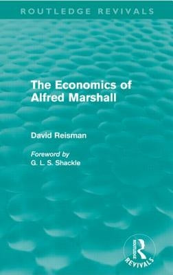 The Economics of Alfred Marshall (Routledge Revivals) by Reisman, David