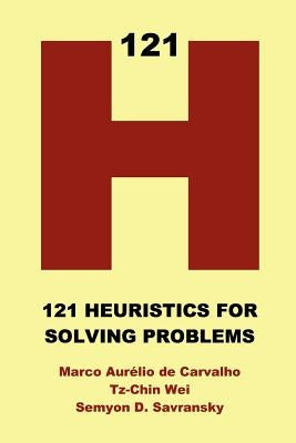 121 Heuristics for Solving Problems by de Carvalho, Marco Aurelio