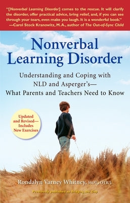 Nonverbal Learning Disorder: Understanding and Coping with Nld and Asperger's--What Parents and Teachers Needto Know by Whitney, Rondalyn Varney