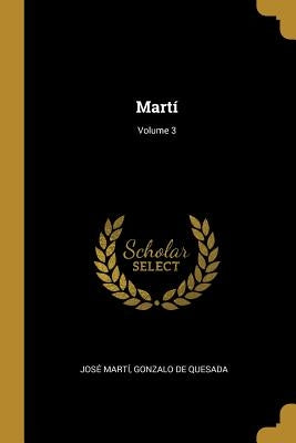 Martí; Volume 3 by Martí, José