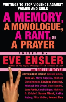 A Memory, a Monologue, a Rant, and a Prayer: Writings to Stop Violence Against Women and Girls by Ensler, Eve