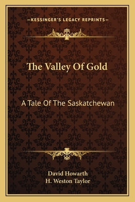 The Valley Of Gold: A Tale Of The Saskatchewan by Howarth, David