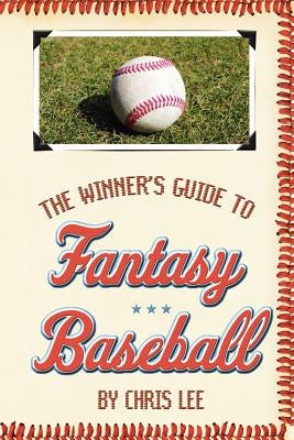 The Winner's Guide to Fantasy Baseball by Lee, Chris