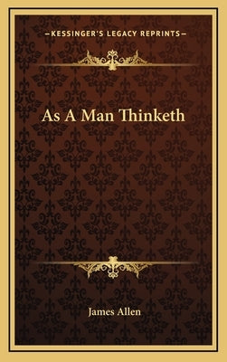 As A Man Thinketh by Allen, James