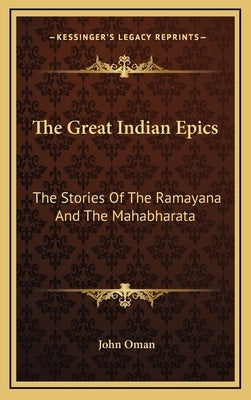 The Great Indian Epics: The Stories Of The Ramayana And The Mahabharata by Oman, John