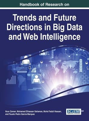 Handbook of Research on Trends and Future Directions in Big Data and Web Intelligence by Zaman, Noor