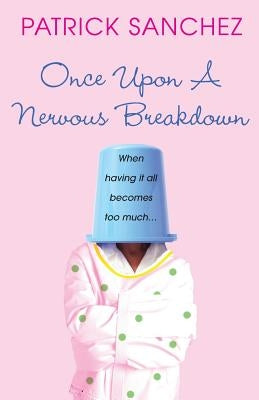 Once Upon a Nervous Breakdown by Sanchez, Patrick