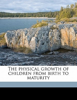 The Physical Growth of Children from Birth to Maturity by Baldwin, Bird Thomas