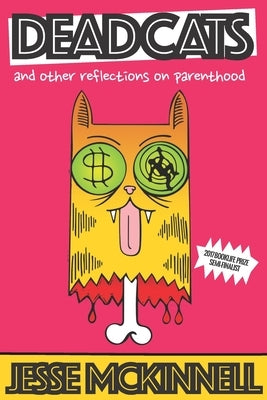 Dead Cats: And Other Reflections On Parenthood by McKinnell, Jesse