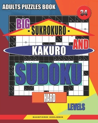 Adults puzzles book. Big Sukrokuro and Kakuro sudoku.: Hard levels. by Holmes, Basford