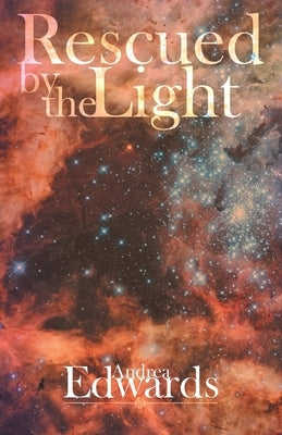 Rescued by the Light: A True Story by Edwards, Andrea