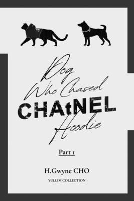 Dog Who Chased CHAtNEL Hoodie: Part 1 by Cho, H. Gwyne