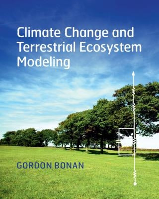 Climate Change and Terrestrial Ecosystem Modeling by Bonan, Gordon