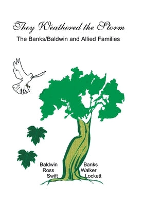 They Weathered the Storm: The Banks/Baldwin and Allied Families by Swift, Baldwin Ross